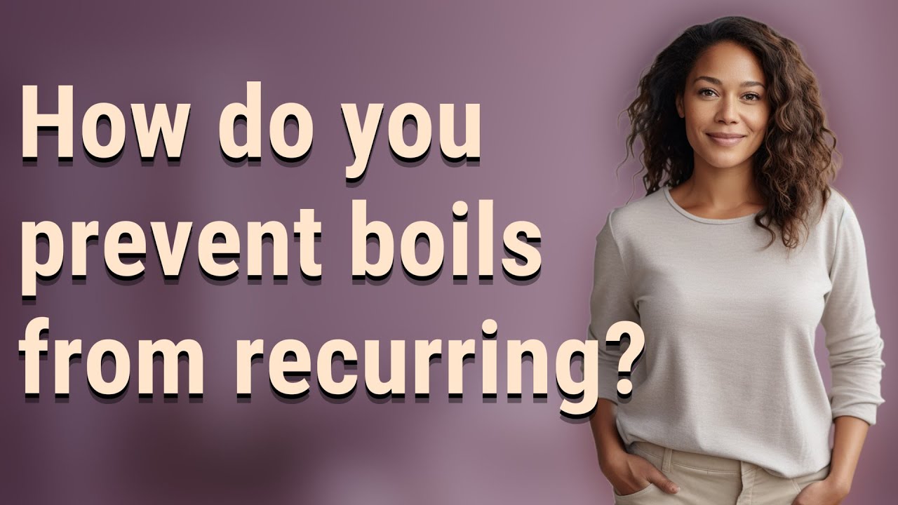How do you prevent boils from recurring?