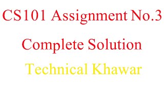 CS101 ~ Assignment No 3 Solution Fall 2019  By Technical khawar