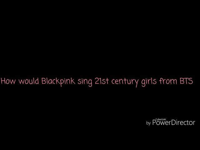 How would Blackpink sing 21st century girls from BTS class=