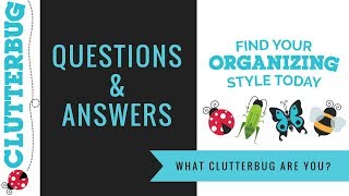 What ClutterBug Are You? Home Organizing Q&A