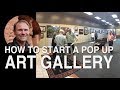 How To Start A Pop Up Art Gallery To Sell Your Art