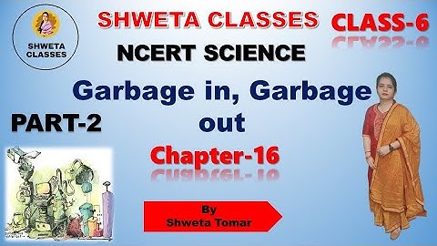 garbage in garbage out/Full Chapter/Class-6/Science||NCERT /Chapter-16/shweta classes/class 37