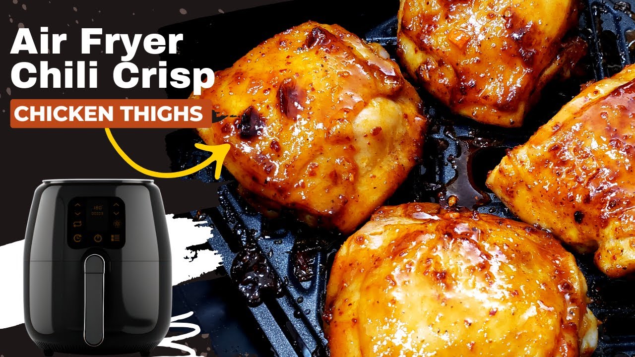 The Ultimate Air Fryer Recipe Chili Crisp Chicken Thighs YouTube