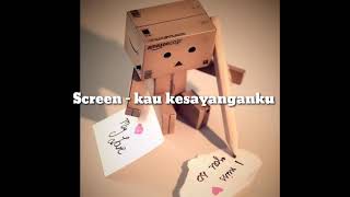 Screen - kau kesayanganku lirik