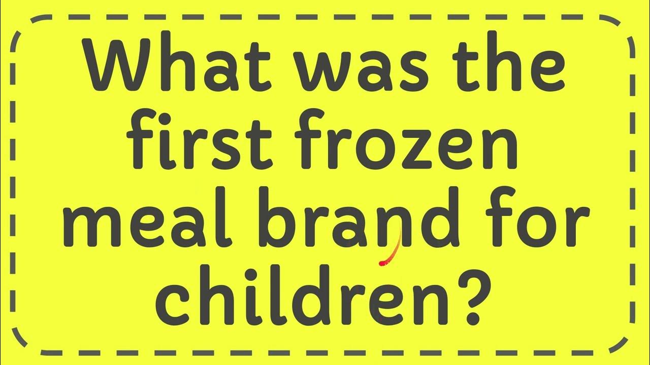 What was the first frozen meal brand for children? YouTube
