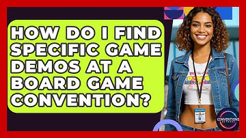 How Do I Find Specific Game Demos At A Board Game Convention? - Conventions Network