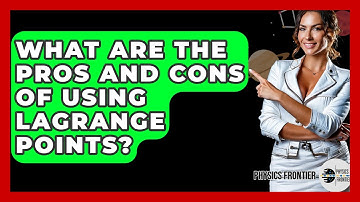 What Are The Pros And Cons Of Using Lagrange Points? - Physics Frontier
