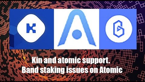 Kin and Atomic Wallet support. The final answer. Band issues with Atomic wallet Staking solved.