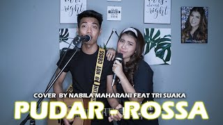 PUDAR - ROSSA (LIRIK) COVER BY NABILA MAHARANI FEAT TRI SUAKA