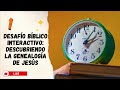 DESAFÍO BÍBLICO INTERACTIVO: DESCUBRIENDO LA GENEALOGÍA DE JESÚS