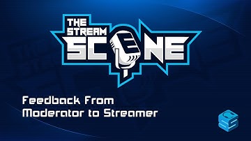 Feedback from Moderator to Streamer | Moderation & Content Creators | The Stream Scene