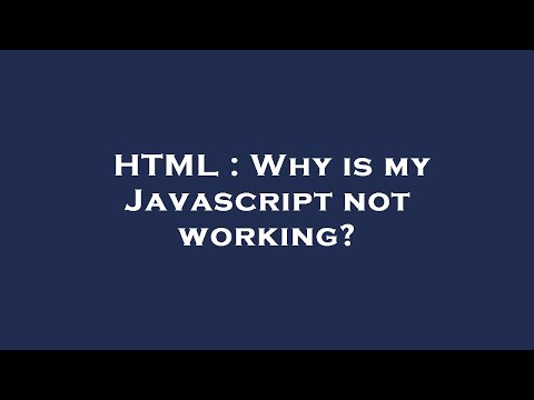 HTML : Why is my Javascript not working?