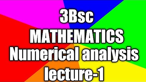 3BSC MATHEMATICS semester-6.        NUMERICAL ANALYSIS LECTURE-1