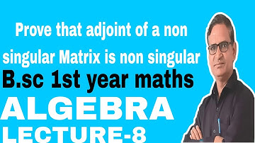 Prove that adjoint of a non singular Matrix is non singular Bsc 1st year maths Algebra