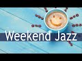 Weekend Jazz Music - Happy Morning Relaxing Jazz Music for Wake up, Work, Studying