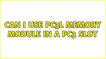 Can I use PC3L memory module in a PC3 slot (2 Solutions!!)