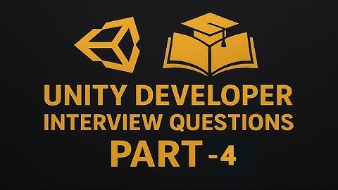 Top Unity Interview Questions for Game Developers – Part 4