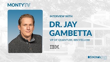 MontyTV Interview with Dr. Jay Gambetta, VP of Quantum & IBM Fellow, IBM