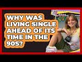 Why Was Living Single Ahead Of Its Time In The 90s? - I'm a 90s Baby