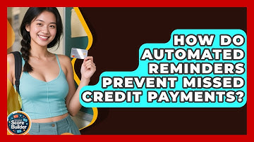 How Do Automated Reminders Prevent Missed Credit Payments? - Student Score Builder