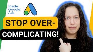 Google Ads Management: What to Do (and When to Do Nothing) [Inside Google Ads Ep 129]