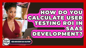 How Do You Calculate User Testing ROI In SaaS Development? - Video And Design Saas Solutions