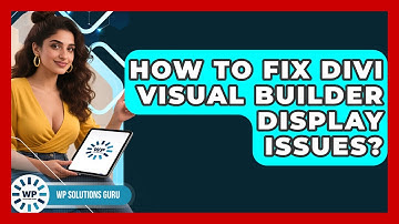 How To Fix Divi Visual Builder Display Issues? - WP Solutions Guru