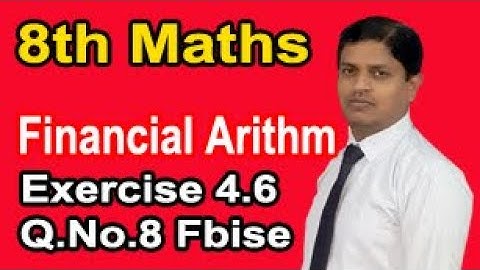 Class 8 Mathematics solution Chapter 4 Exercise 4.6 Question No.8 Financial Arithmetic FBISE