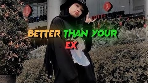Better Than Your Ex | WhatsApp Status | Xml Pack🎟