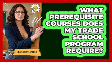 What Prerequisite Courses Does My Trade School Program Require? - Trade School Experts