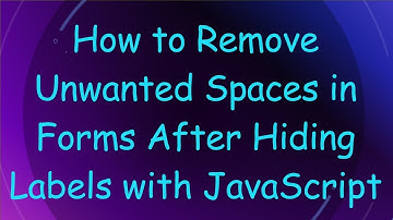 How to Remove Unwanted Spaces in Forms After Hiding Labels with JavaScript