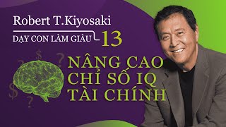 [Sách nói] Dạy Con Làm Giàu - Tập 13: Nâng Cao Chỉ Số IQ Tài Chính - Chương 1 | Robert T.Kiyosaki