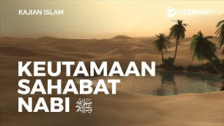 Kajian Islam - Keutamaan Sahabat Nabi ﷺ - Ustadz Zakaria Achmad