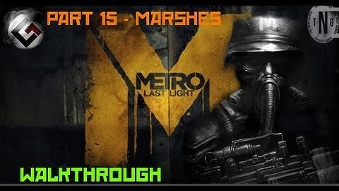 Metro: Last Light: Walkthrough - Marshes [Part15 HD]