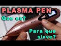 Que es PLASMA PEN ?, para que TRATAMIENTOS lo aplicamos?  ⚡