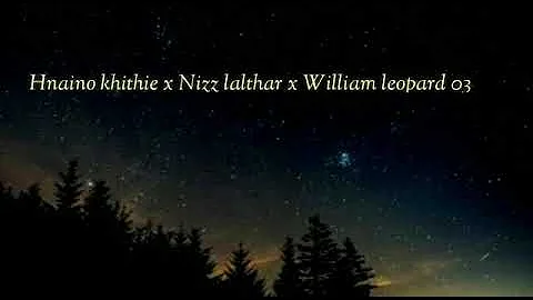 Hnain khithie X Nizz lalthar X William leopard + A...