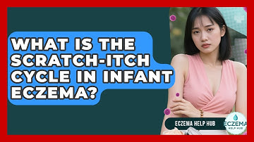 What Is The Scratch-Itch Cycle In Infant Eczema? - Eczema Help Hub