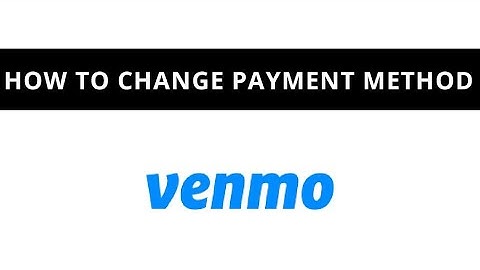 Venmo - how to change payment method