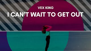 Vex King - I Can't Wait To Get Out