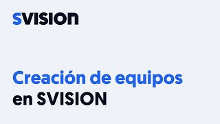Creación de equipos en SVISION