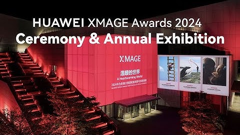 HUAWEI XMAGE Awards 2024 - Ceremony & Annual Exhibition