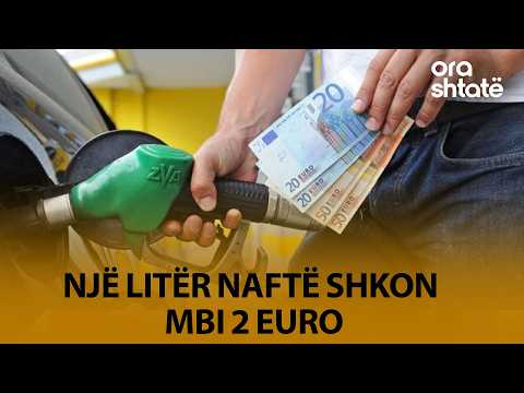 Një litër naftë shkon mbi 2 EURO/ Tronditet TREGU – alarmon eksperti: Duhen masa URGJENTE – Ora 7