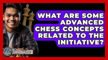 What Are Some Advanced Chess Concepts Related To The Initiative? - The Board Game Xpert