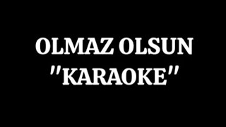 Olmaz Olsun \