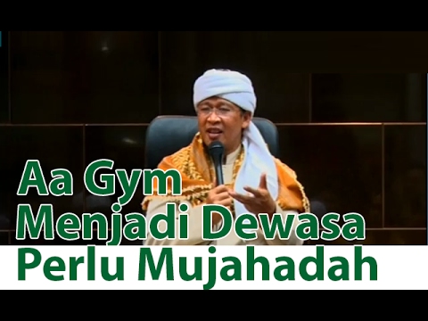 Ceramah Aa Gym Menjadi Dewasa Perlu Mujahadah Febuari Ceramah Aa Gym Menjadi Dewasa Perlu Mujahadah Febuari