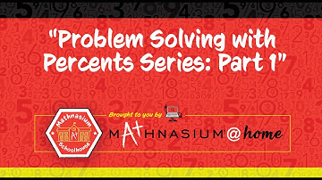 Problem Solving with Percents – Part 1 | Mathnasium Schoolhouse