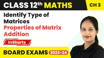 Identify Type of Matrices, Properties of Matrix Addition | Class 12 Maths Chapter 3 | Matrices