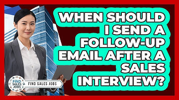 When Should I Send a Follow-Up Email After a Sales Interview?