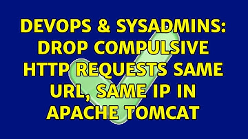 DevOps & SysAdmins: Drop compulsive http requests same url, same IP in Apache tomcat