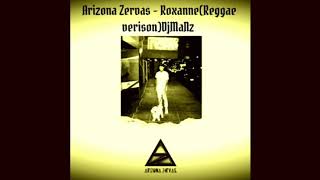 Video thumbnail of "Arizona Zervas - Roxanne(Reggaeverison)DjMaNz"